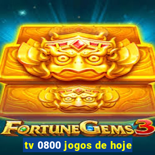 tv 0800 jogos de hoje